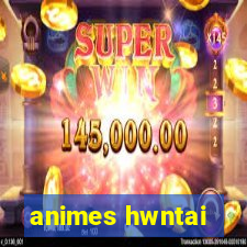 animes hwntai